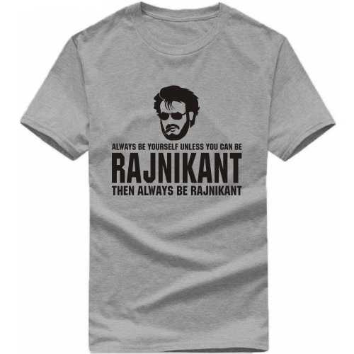 Always Be Yourself Unless You Can Be Rajnikant Then Always Be Rajnikant Movie Star Slogan T-Shirts
