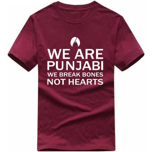 We Are Punjabi We Break Bones Not Hearts Punjabi / Sikh Slogan T-Shirts