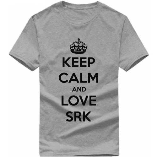 Keep Calm And Love Srk Movie Star Slogan T-Shirts