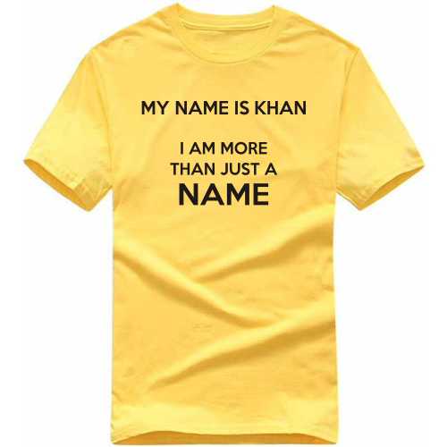 My Name Is Khan I Am More Than Just A Name Movie Star Slogan T-Shirts
