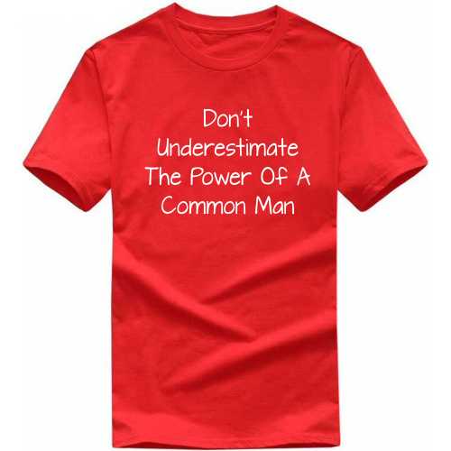 Don't Underestimate The Power Of A Common Man Movie Star Slogan T-Shirts