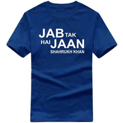Jab Tak Hi Jaan Shahrukh Khan Movie Star Slogan T-Shirts