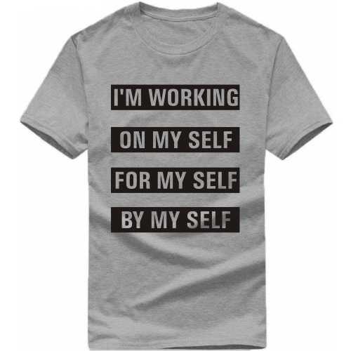I'm Working On My Self For My Self By My Self Daily Motivational Slogan T-Shirts