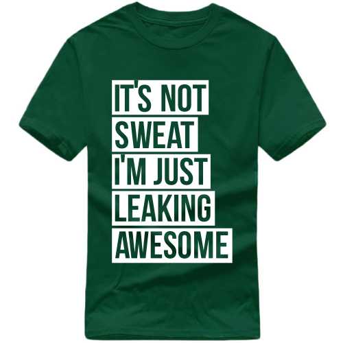 It's Not Sweat I'm Just Leaking Awesome Gym T-shirt India