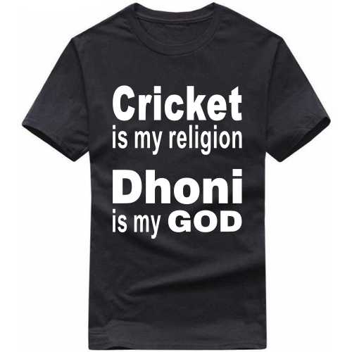 Cricket Is My Religion Dhoni Is My God Cricket Slogan T-Shirts
