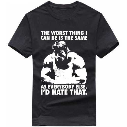 Arnold The Worst Thing I Can Be Is The Same As Everybody Else Gym T-shirt India