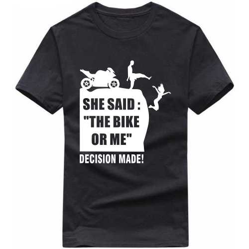 She Said The Bike Or Me Decision Made Biker T-shirt India
