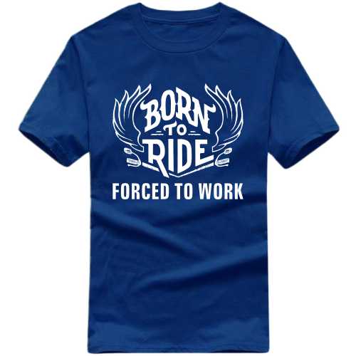 Born To Ride Forced To Work Biker T-shirt India