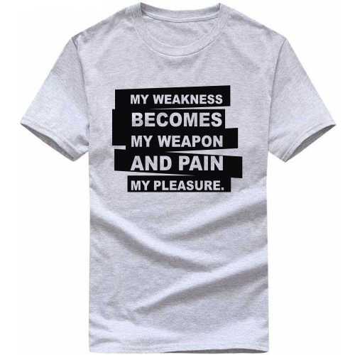 My Weakness Becomes My Weapon And Pain My Pleasure Gym T-shirt India