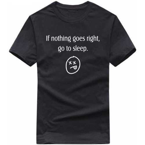 If Nothing Goes Right Go To Sleep Funny T-shirt India image