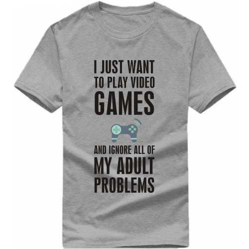 i just want to play video games and ignore all of my adult problems Gaming T Shirt