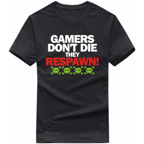 gamers dont die they respawn Gaming T Shirt