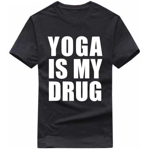 yoga is my drug T Shirt