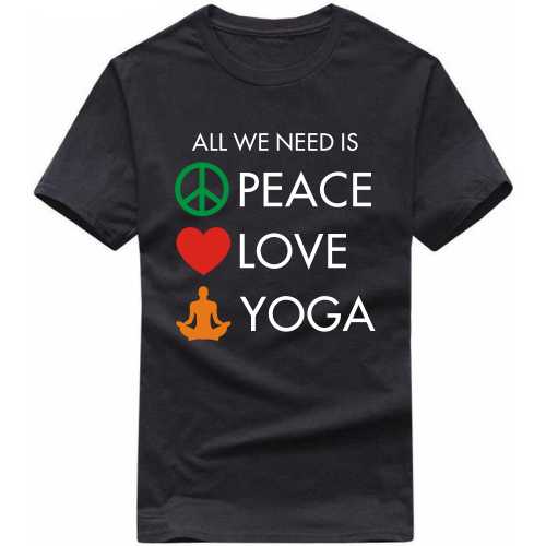 all we need is peace love yoga T Shirt