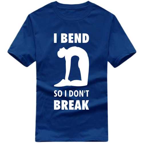 I bend so i dont break yoga T Shirt