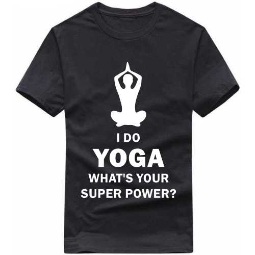 i do yoga whats your super power T Shirt