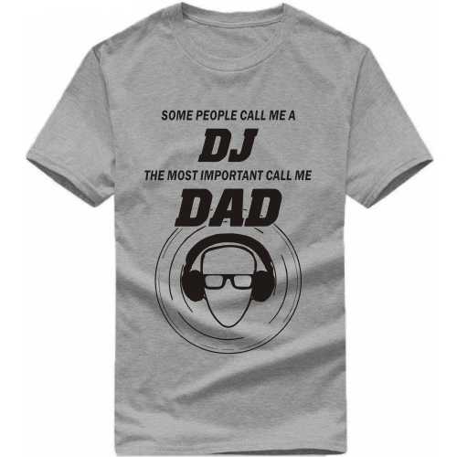 some people call me a dj the most important call me dad T Shirt