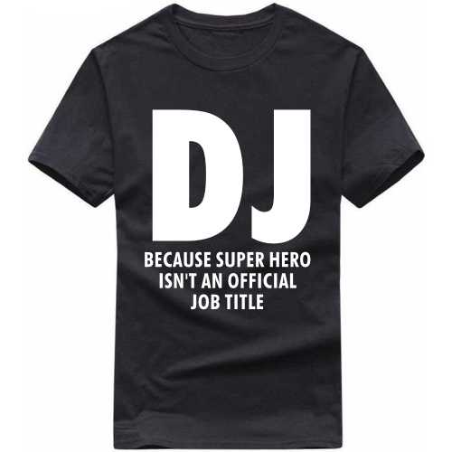 Dj because super hero is'nt an official job title T Shirt