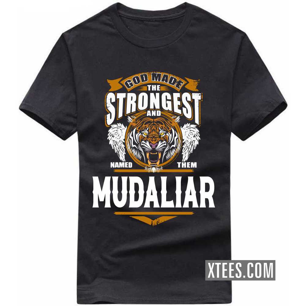 God Made The Strongest And Named Them Mudaliar Caste Name T-shirt