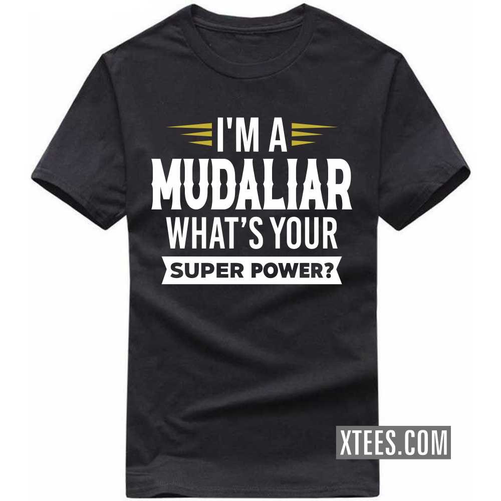 I'm A Mudaliar What's Your Super Power? Caste Name T-shirt