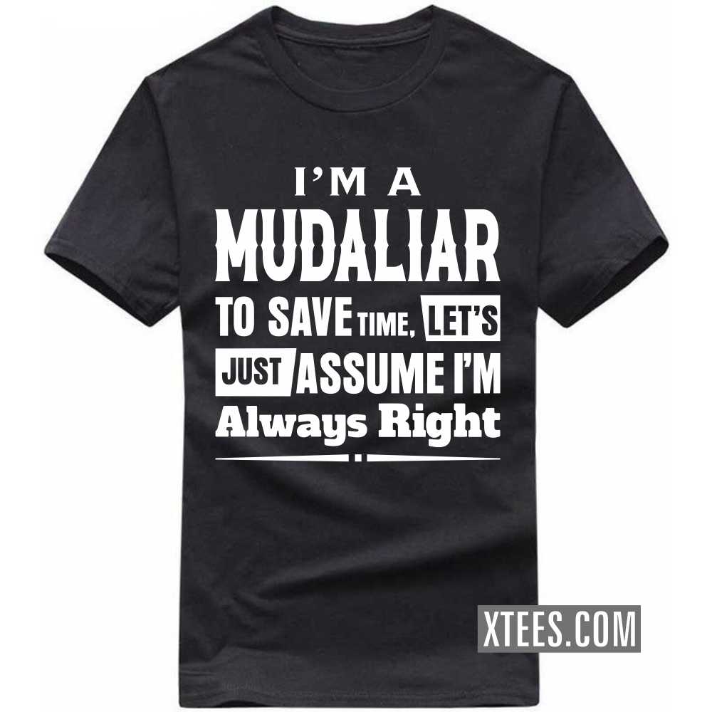I'm A Mudaliar To Save Time, Let's Just Assume I'm Always Right Caste Name T-shirt
