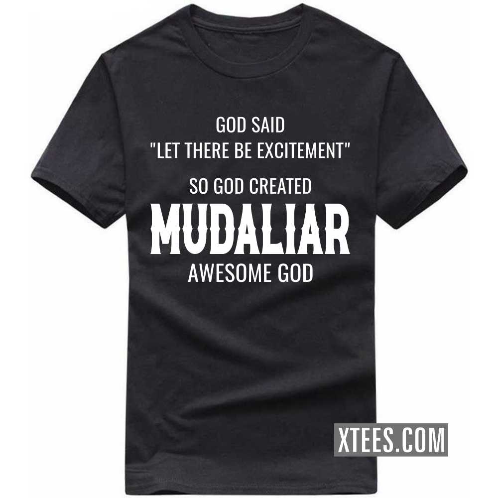 God Said Let There Be Excitement So God Created Mudaliars Awesome God Caste Name T-shirt