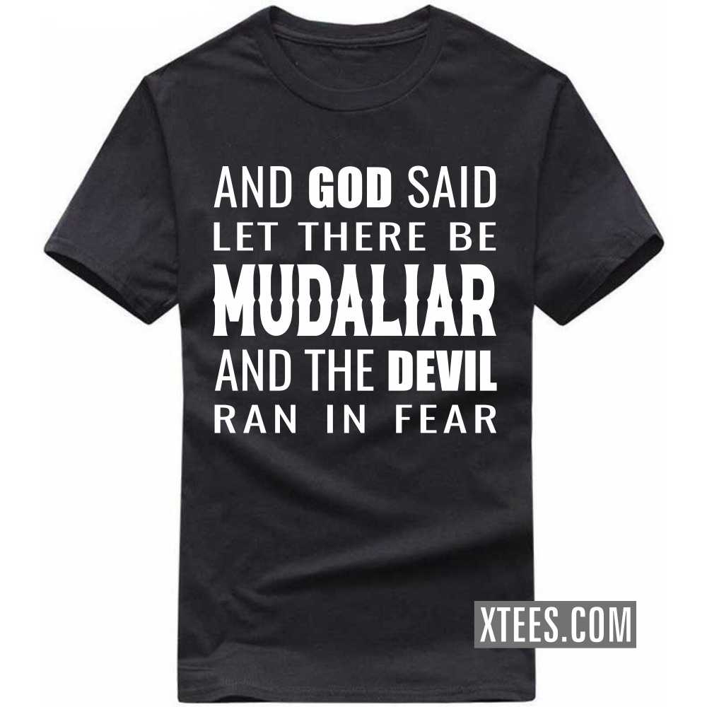 And God Said Let There Be Mudaliars And The Devil Ran In Fear Caste Name T-shirt