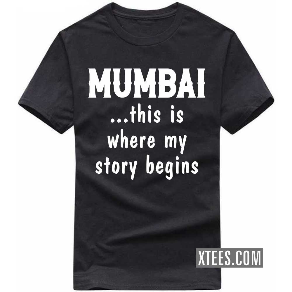Mumbai This Is Where My Story Begins India City T-shirt