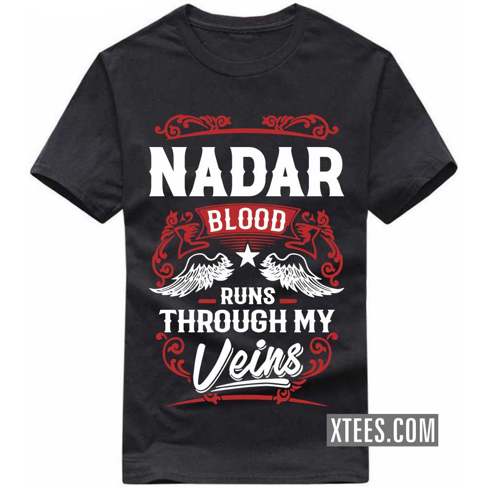 Nadar Blood Runs Through My Veins Caste Name T-shirt Nadar Blood Runs Through My Veins Caste Name T-shirt