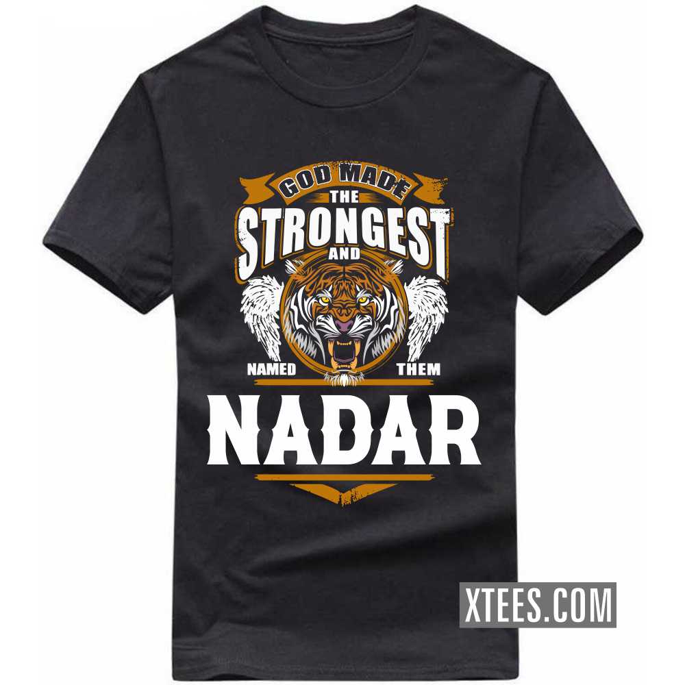 God Made The Strongest And Named Them Nadar Caste Name T-shirt God Made The Strongest And Named Them Nadar Caste Name T-shirt
