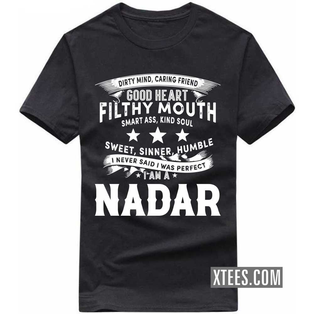 I Never Said I Was Perfect I Am A Nadar Caste Name T-shirt I Never Said I Was Perfect I Am A Nadar Caste Name T-shirt