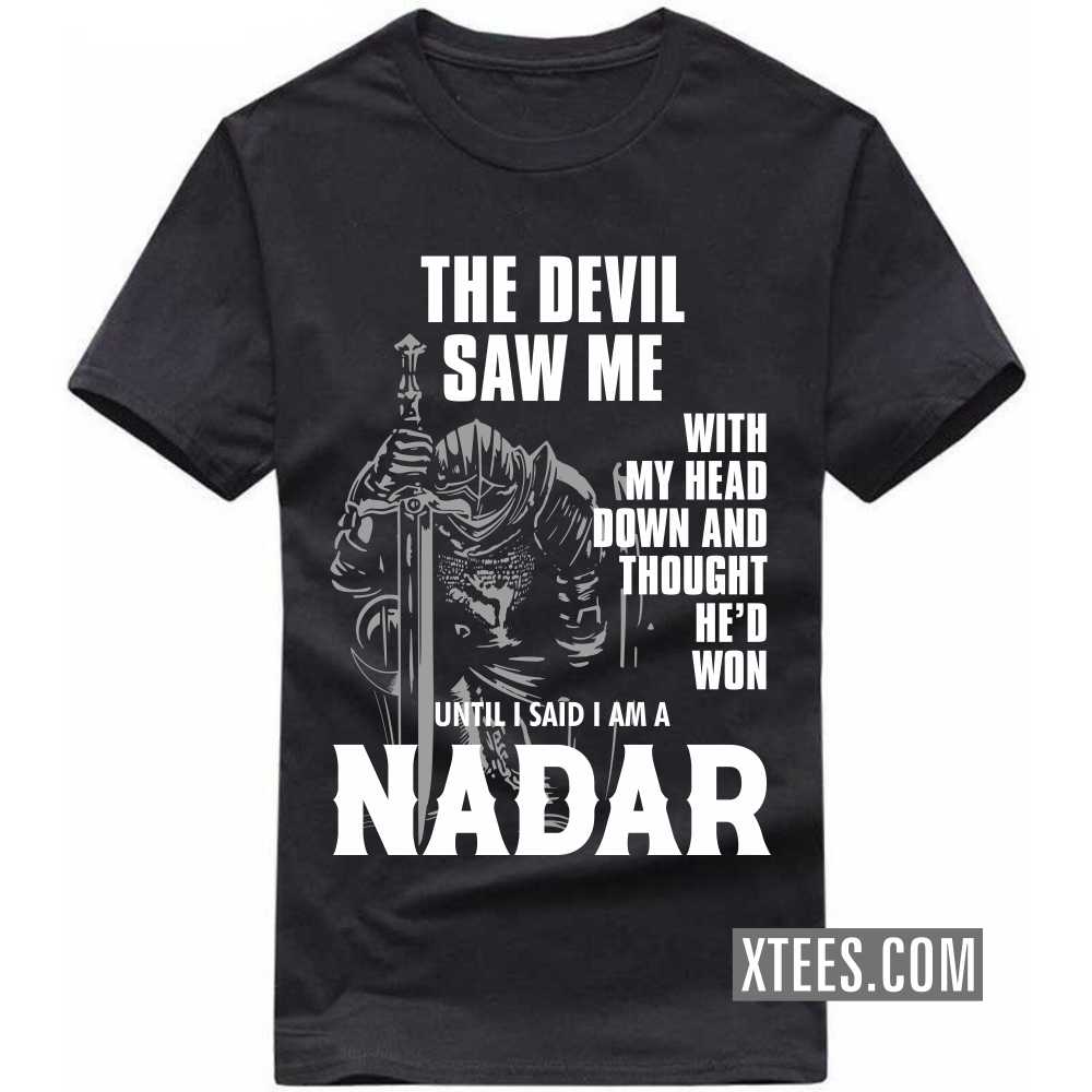 The Devil Saw Me With My Head Down And Thought He'd Won Until I Said I Am A Nadar Caste Name T-shirt The Devil Saw Me With My Head Down And Thought He'd Won Until I Said I Am A Nadar Caste Name T-shirt