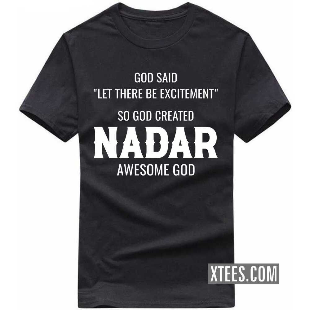 God Said Let There Be Excitement So God Created Nadars Awesome God Caste Name T-shirt God Said Let There Be Excitement So God Created Nadars Awesome God Caste Name T-shirt