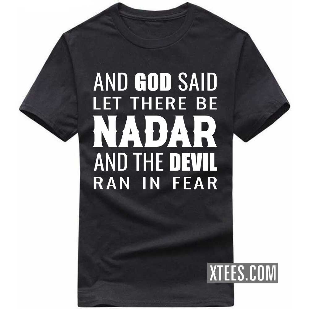 And God Said Let There Be Nadars And The Devil Ran In Fear Caste Name T-shirt And God Said Let There Be Nadars And The Devil Ran In Fear Caste Name T-shirt