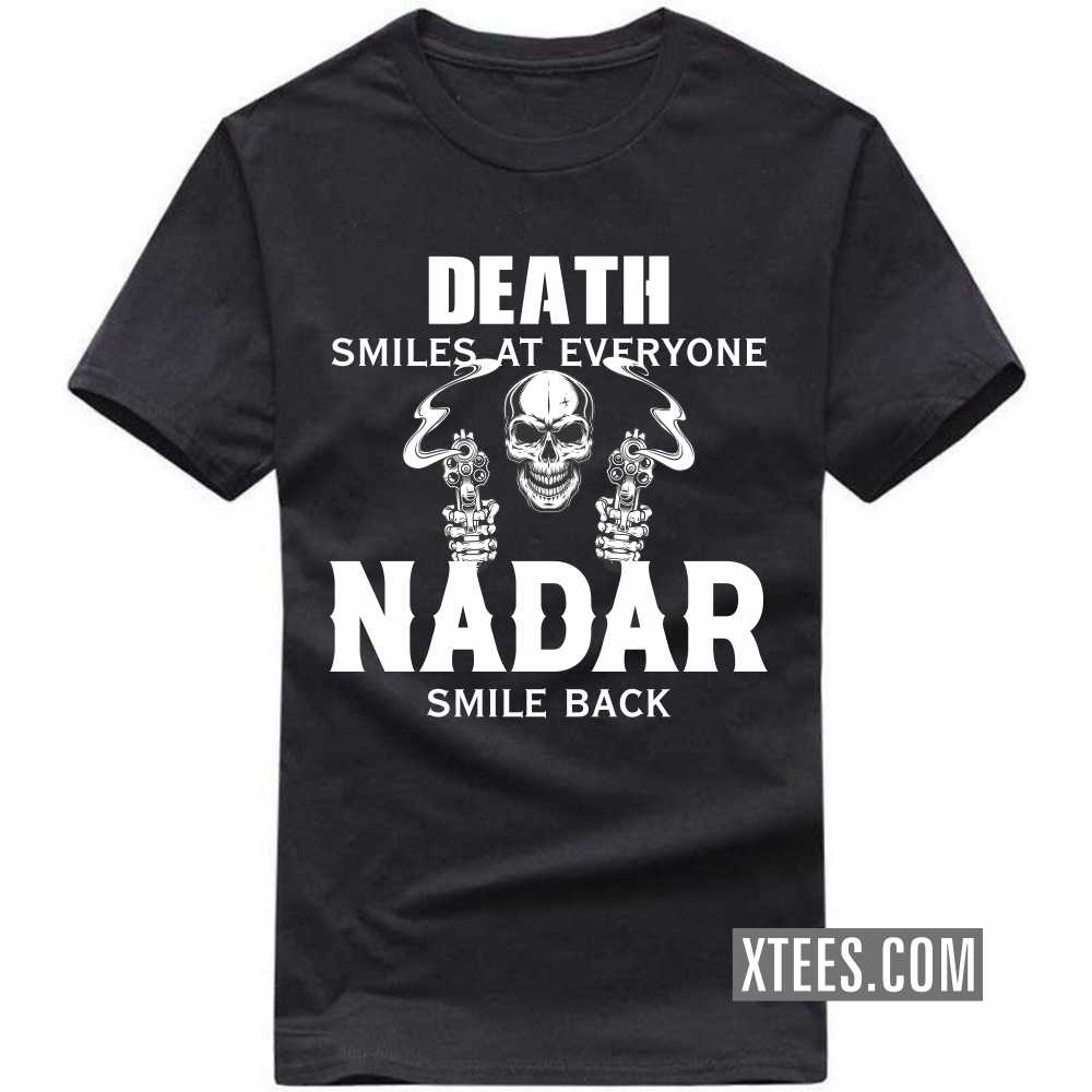 Death Smiles At Everyone Nadars Smile Back Caste Name T-shirt Death Smiles At Everyone Nadars Smile Back Caste Name T-shirt