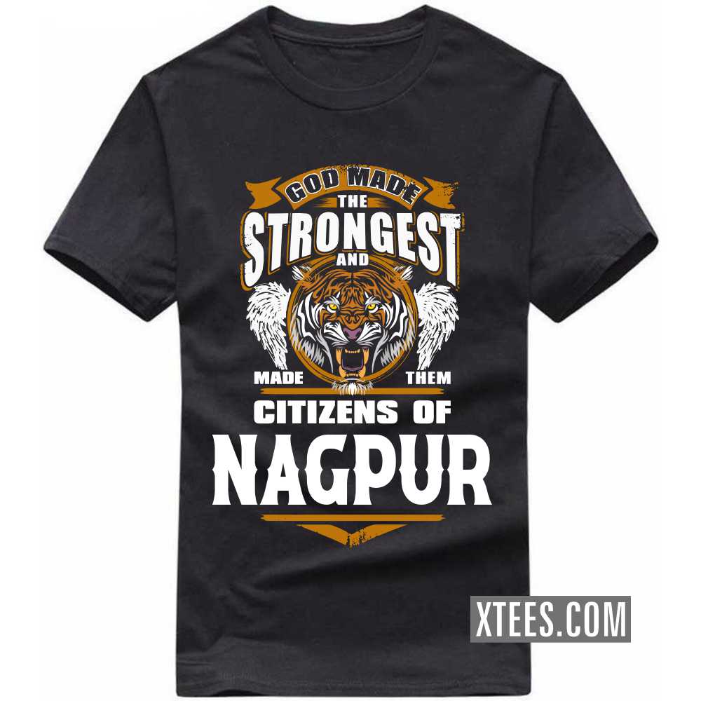 God Made The Strongest And Made Them Citizens Of NAGPUR India City T-shirt