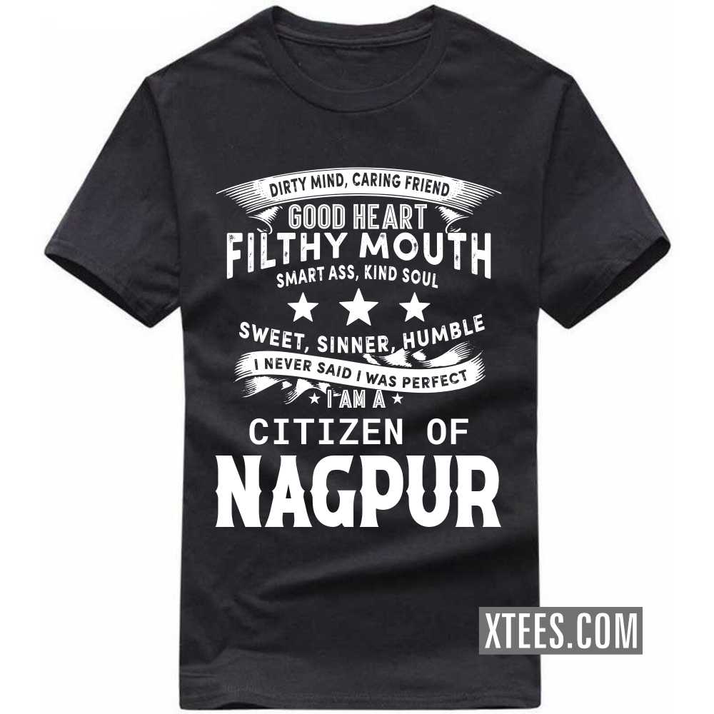 I Never Said I Was Perfect I Am A Citizen Of NAGPUR India City T-shirt