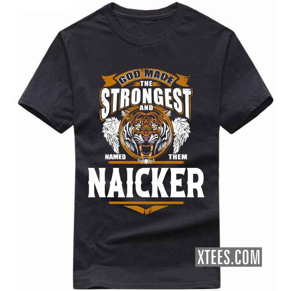 God Made The Strongest And Named Them Naicker Caste Name T-shirt
