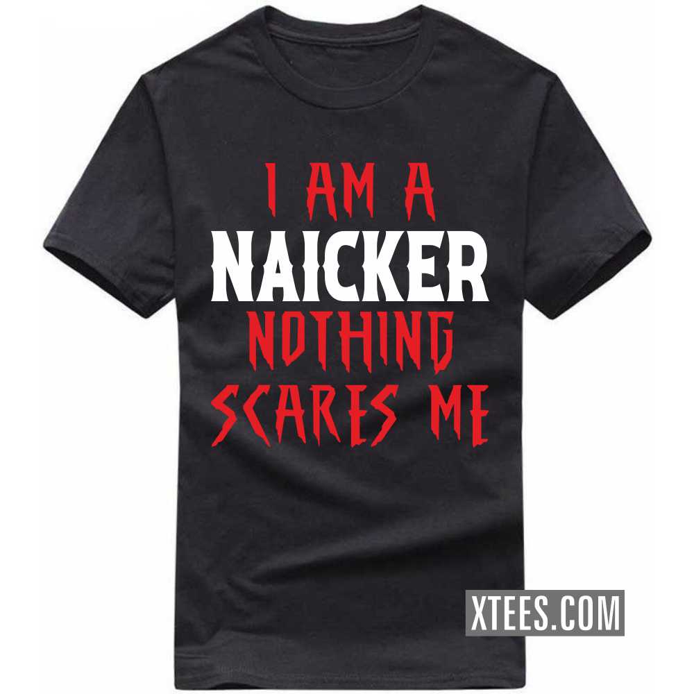 I Am A Naicker Nothing Scares Me Caste Name T-shirt
