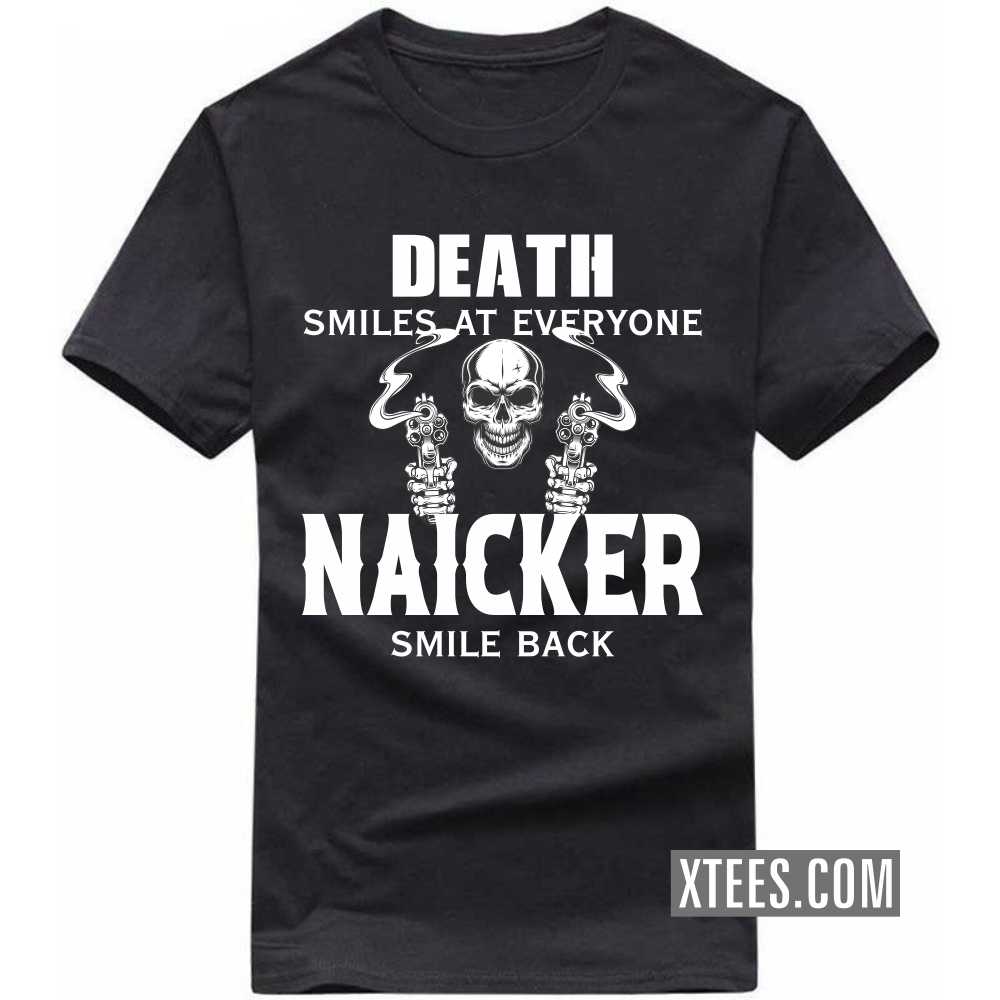 Death Smiles At Everyone Naickers Smile Back Caste Name T-shirt