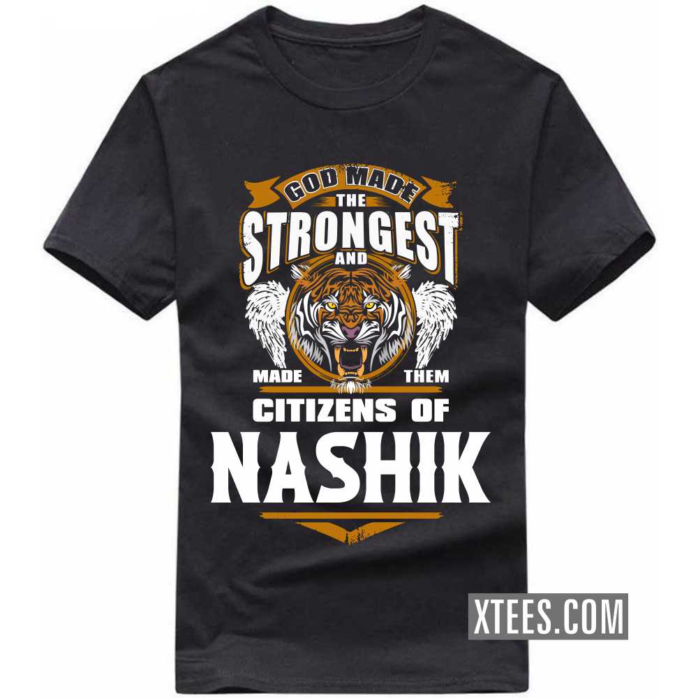 God Made The Strongest And Made Them Citizens Of NASHIK India City T-shirt