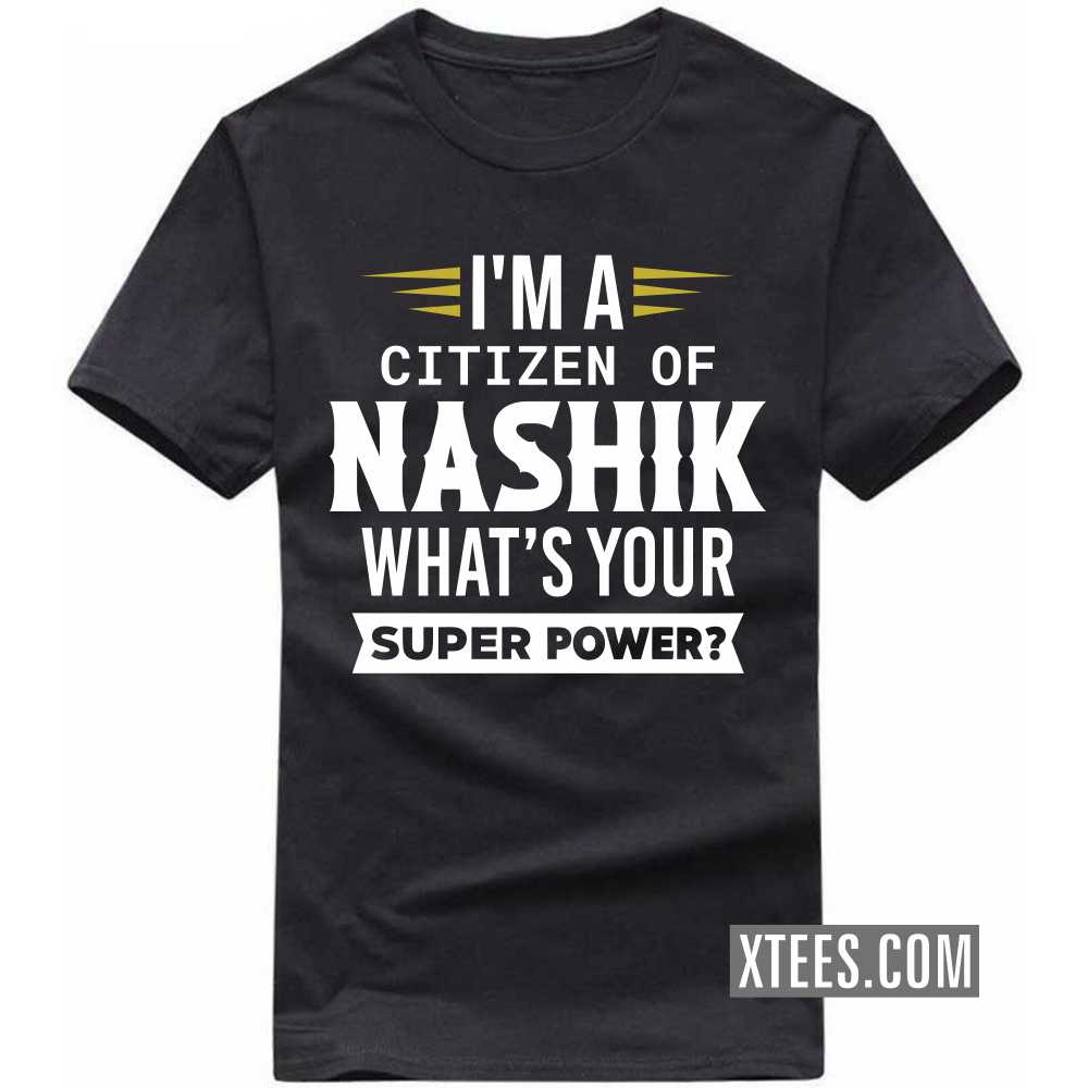 I'm A Citizen Of NASHIK What's Your Super Power? India City T-shirt I'm A Citizen Of NASHIK What's Your Super Power? India City T-shirt