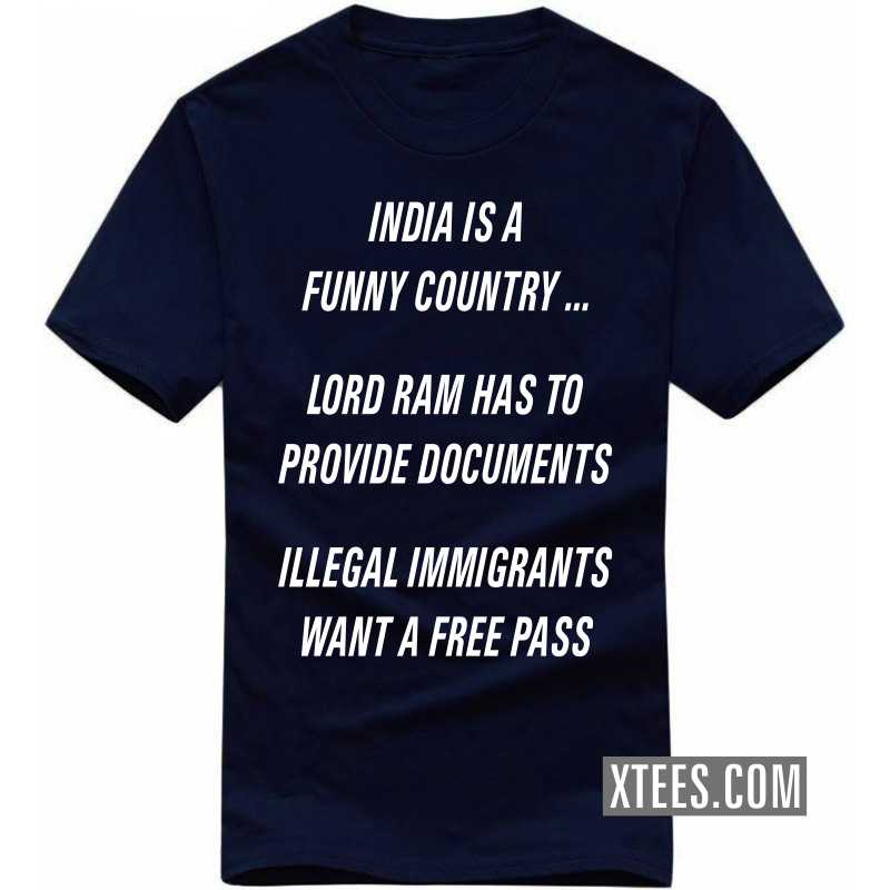 India Is A Funny Country ... Lord Ram Has To Provide Documents Illegal Immigrants Wants A Free Pass T-shirt India