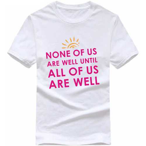 none of us are well until all of us are well Motivational Quotes T Shirt