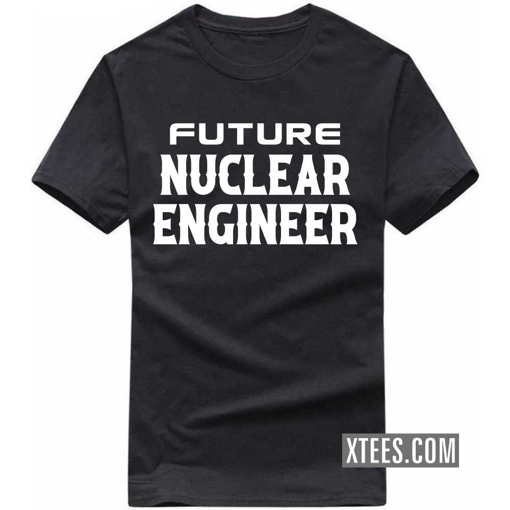 Future NUCLEAR ENGINEER Profession T-shirt image Future NUCLEAR ENGINEER Profession T-shirt image