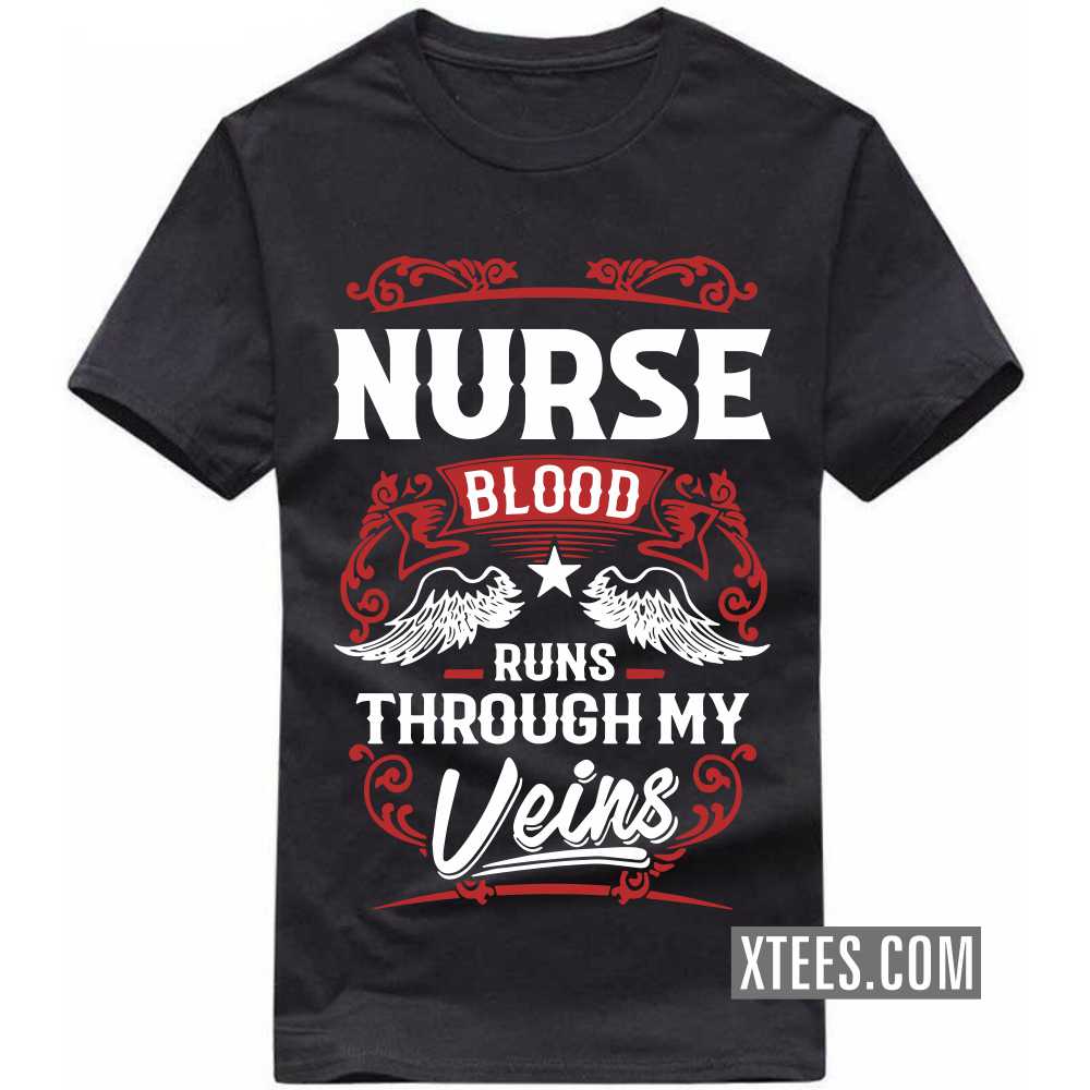 NURSE Blood Runs Through My Veins Profession T-shirt NURSE Blood Runs Through My Veins Profession T-shirt