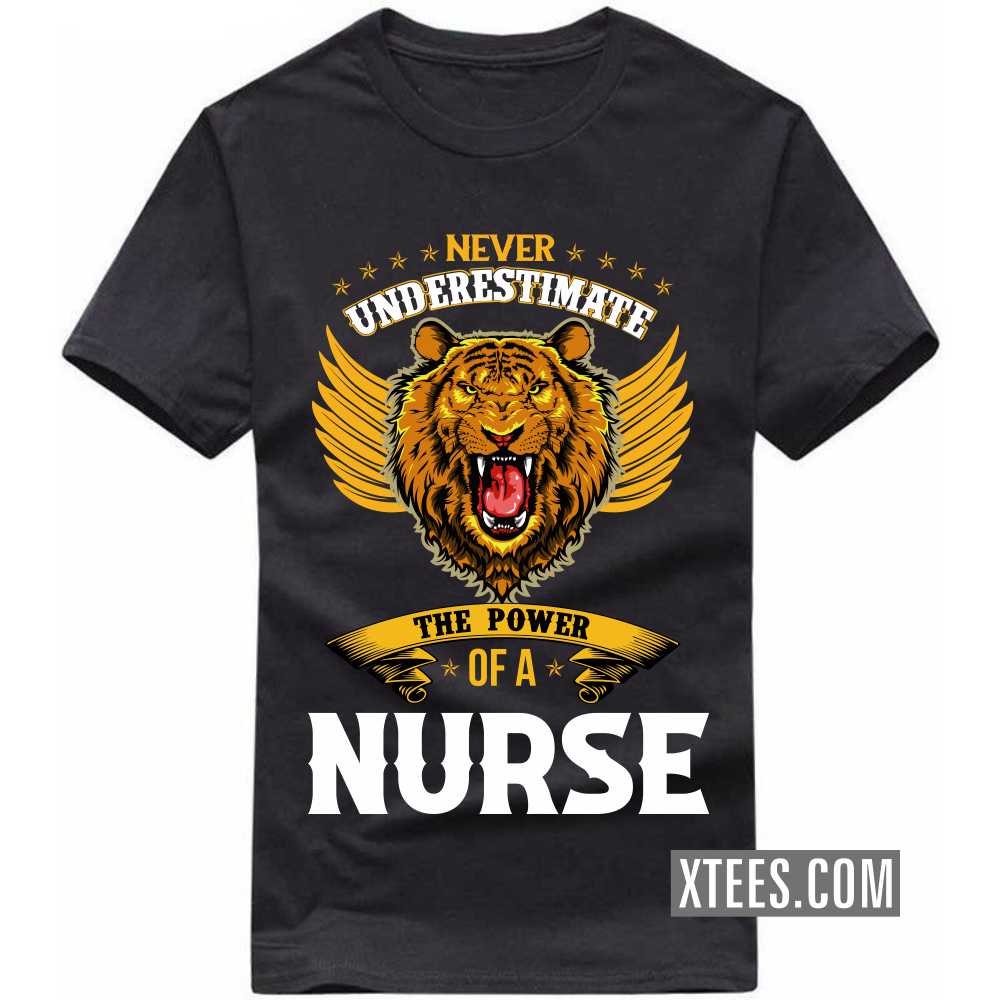 Never Underestimate The Power Of A NURSE Profession T-shirt Never Underestimate The Power Of A NURSE Profession T-shirt