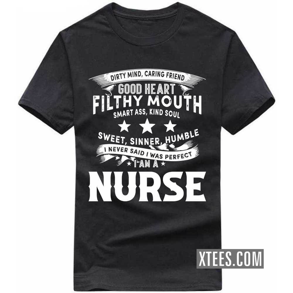 I Never Said I Was Perfect I Am A NURSE Profession T-shirt I Never Said I Was Perfect I Am A NURSE Profession T-shirt