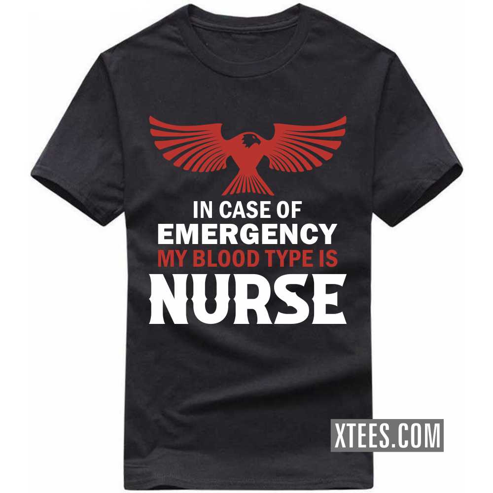In Case Of Emergency My Blood Type Is NURSE Profession T-shirt In Case Of Emergency My Blood Type Is NURSE Profession T-shirt