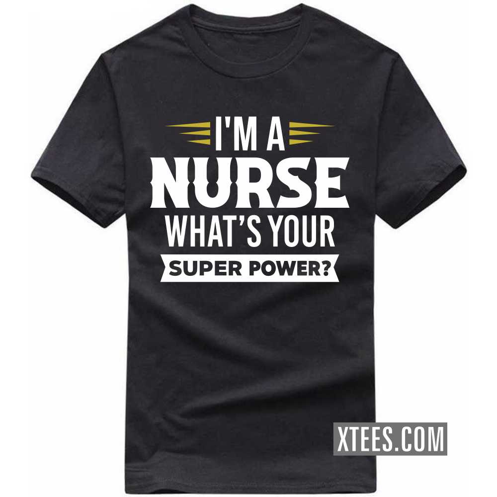 I'm A NURSE What's Your Superpower Profession T-shirt I'm A NURSE What's Your Superpower Profession T-shirt